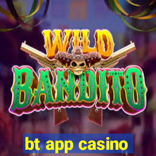 bt app casino